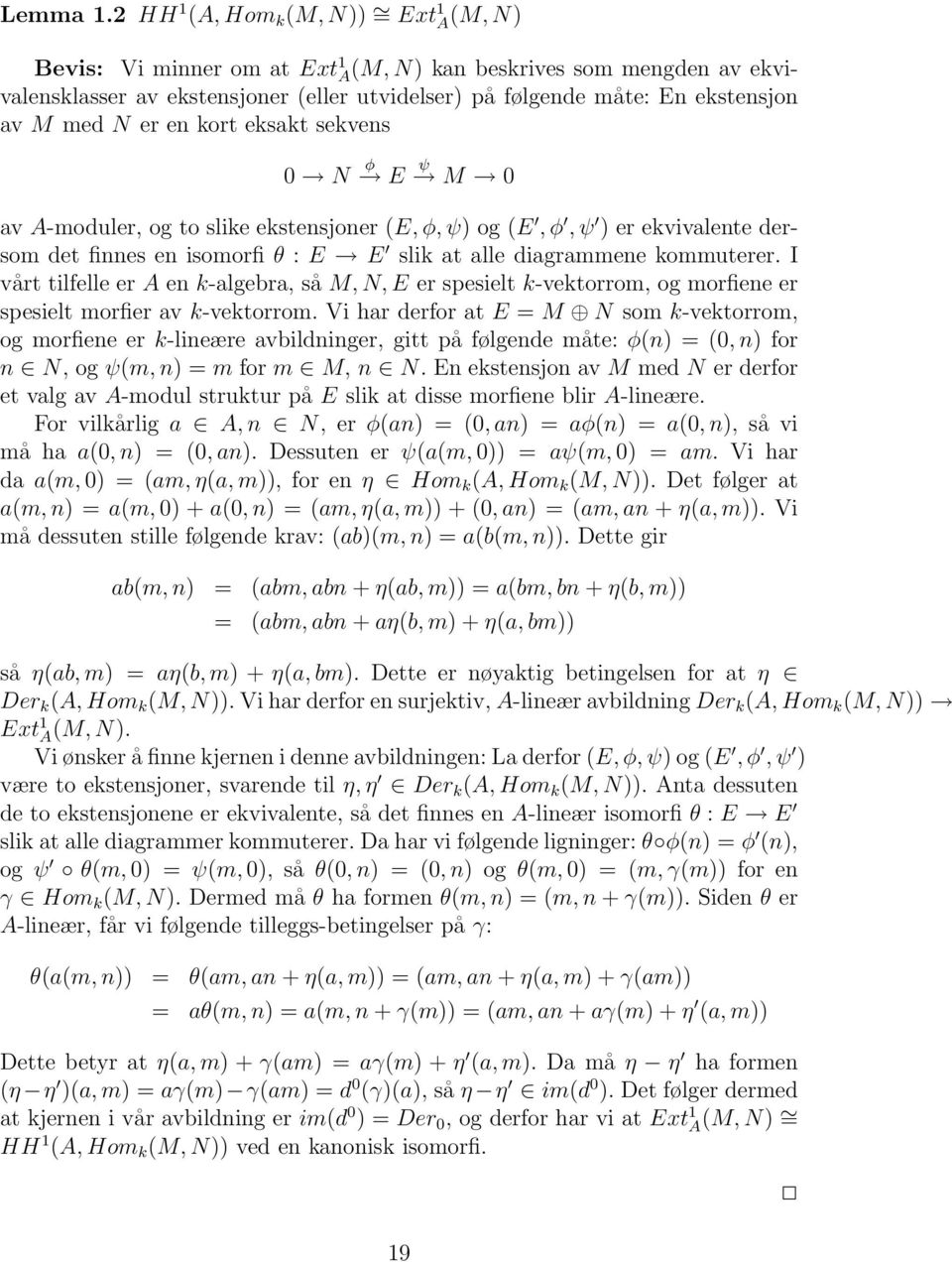 med N er en kort eksakt sekvens 0 N φ E ψ M 0 av A-moduler, og to slike ekstensjoner (E, φ, ψ) og (E, φ, ψ ) er ekvivalente dersom det finnes en isomorfi θ : E E slik at alle diagrammene kommuterer.