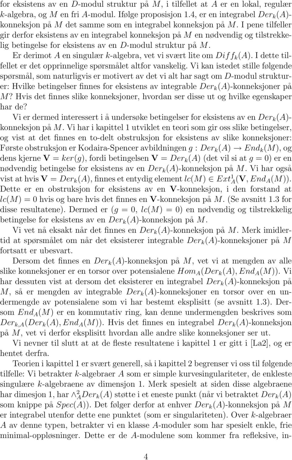 I pene tilfeller gir derfor eksistens av en integrabel konneksjon på M en nødvendig og tilstrekkelig betingelse for eksistens av en D-modul struktur på M.