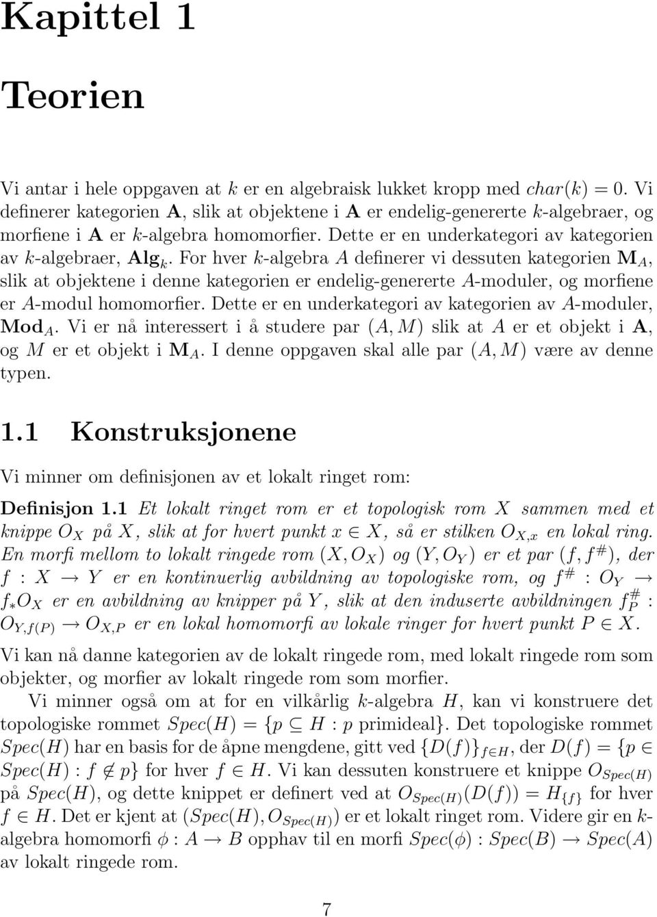 For hver k-algebra A definerer vi dessuten kategorien M A, slik at objektene i denne kategorien er endelig-genererte A-moduler, og morfiene er A-modul homomorfier.