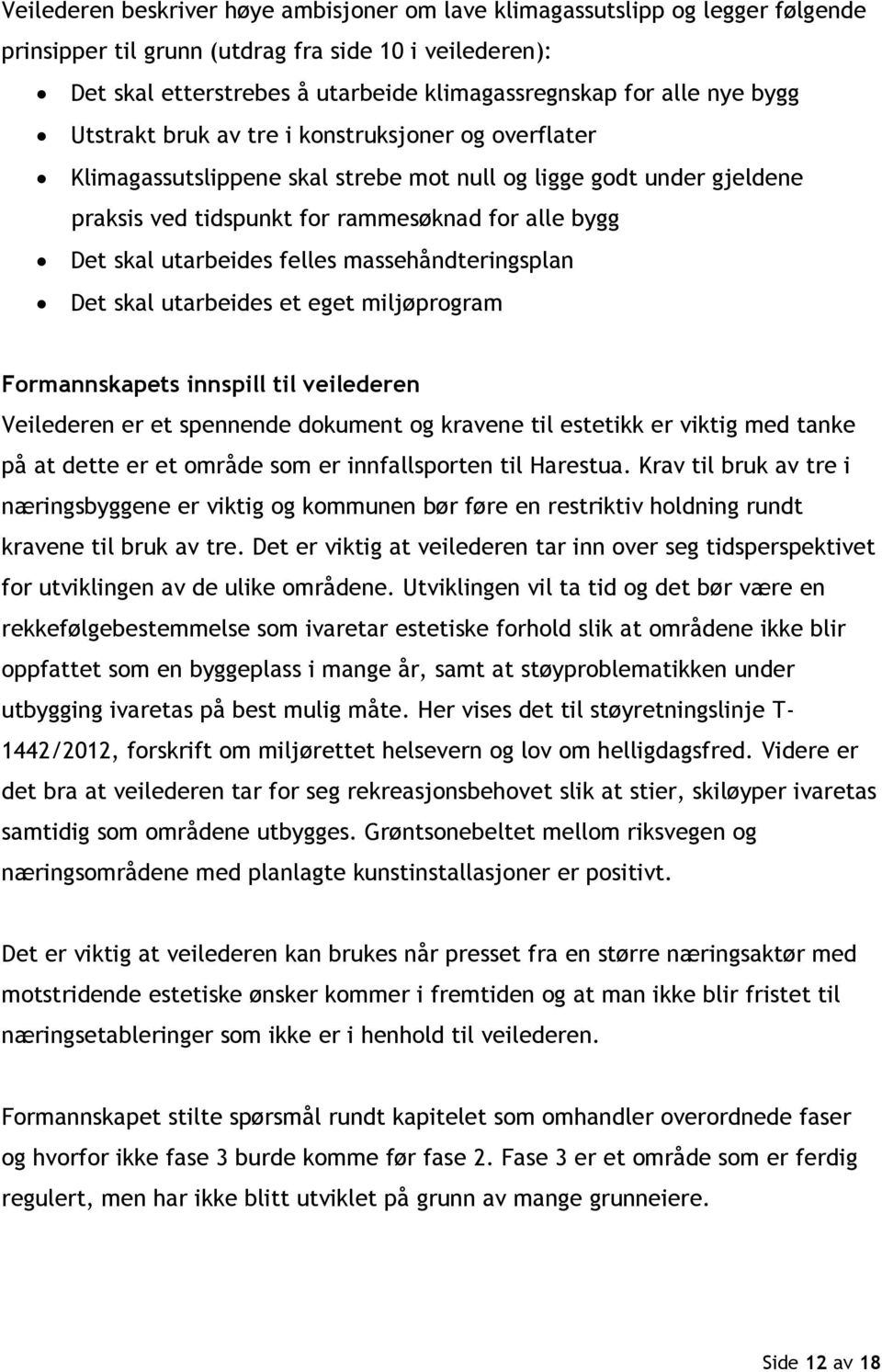 utarbeides felles massehåndteringsplan Det skal utarbeides et eget miljøprogram Formannskapets innspill til veilederen Veilederen er et spennende dokument og kravene til estetikk er viktig med tanke