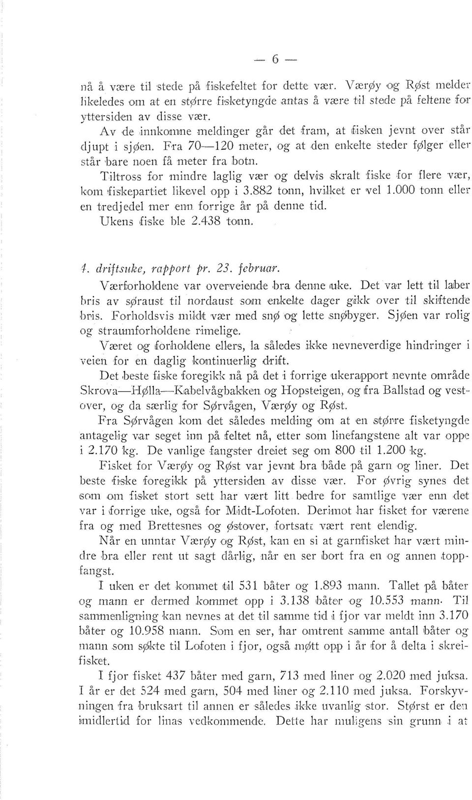 Tiltross for miiiclre laglig vzr og delvis sliralt ficlie for flere vair, Iioiu ~fisltel~artiet liiievel opp i 3.882 tailn, hvilliet er vel 1.