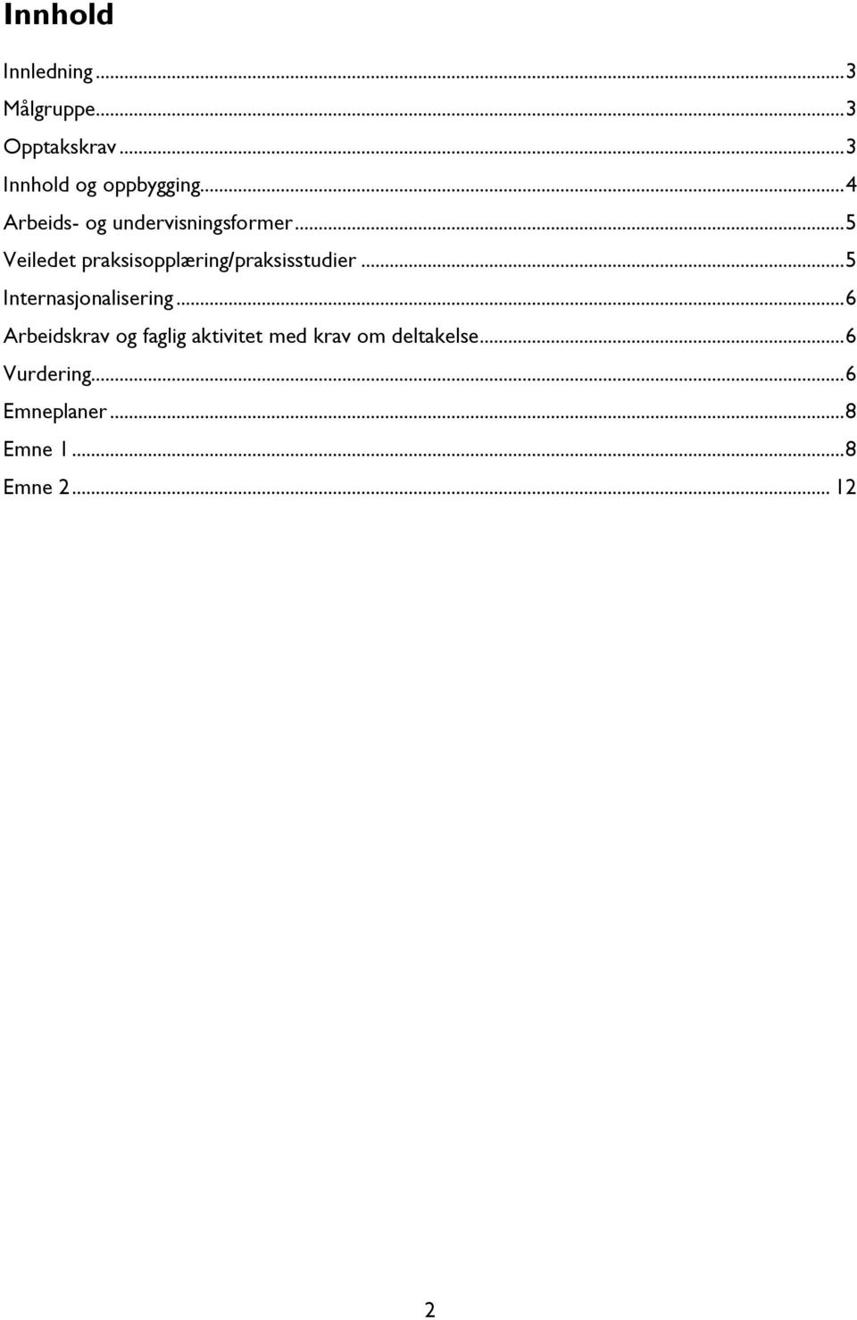 .. 5 Veiledet praksisopplæring/praksisstudier... 5 Internasjonalisering.