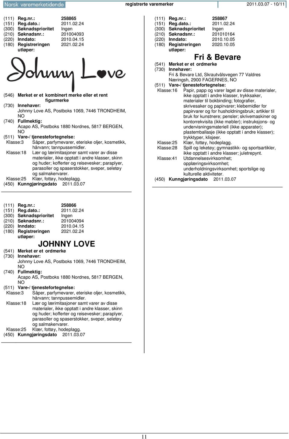 .02.24 (546) Merket er et kombinert merke eller et rent figurmerke Johnny Love AS, Postboks 1069, 7446 TRONDHEIM, Acapo AS, Postboks 1880 Nordnes, 5817 BERGEN, Klasse:3 Såper, parfymevarer, eteriske