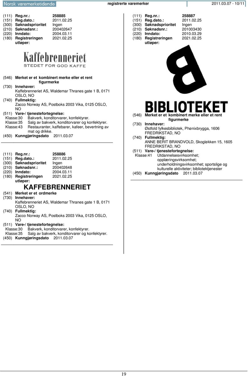 .02.25 (546) Merket er et kombinert merke eller et rent figurmerke Kaffebrenneriet AS, Waldemar Thranes gate 1 B, 0171 OSLO, Zacco Norway AS, Postboks 2003 Vika, 0125 OSLO, Klasse:30 Bakverk,