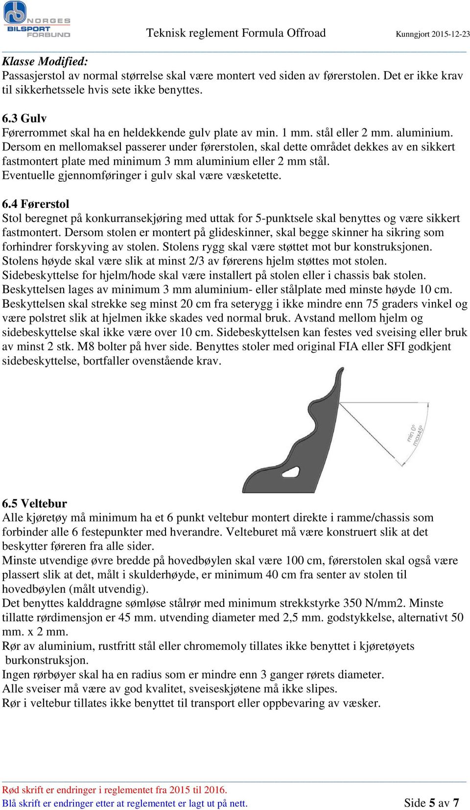 Dersom en mellomaksel passerer under førerstolen, skal dette området dekkes av en sikkert fastmontert plate med minimum 3 mm aluminium eller 2 mm stål.