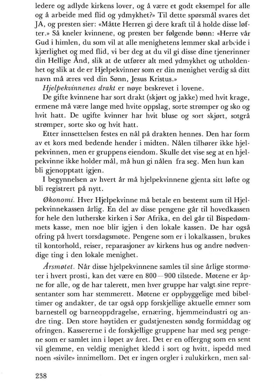 " Sa kneler kvinnene, og presten ber folgende bonn: "Herre var Cud i himlen, du som vii at aile menighetens lemmer skal arb,-ide i kja:rlighet og med flid, vi ber deg at du vii gi disse dine