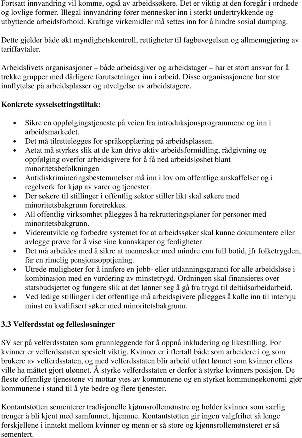 Dette gjelder både økt myndighetskontroll, rettigheter til fagbevegelsen og allmenngjøring av tariffavtaler.