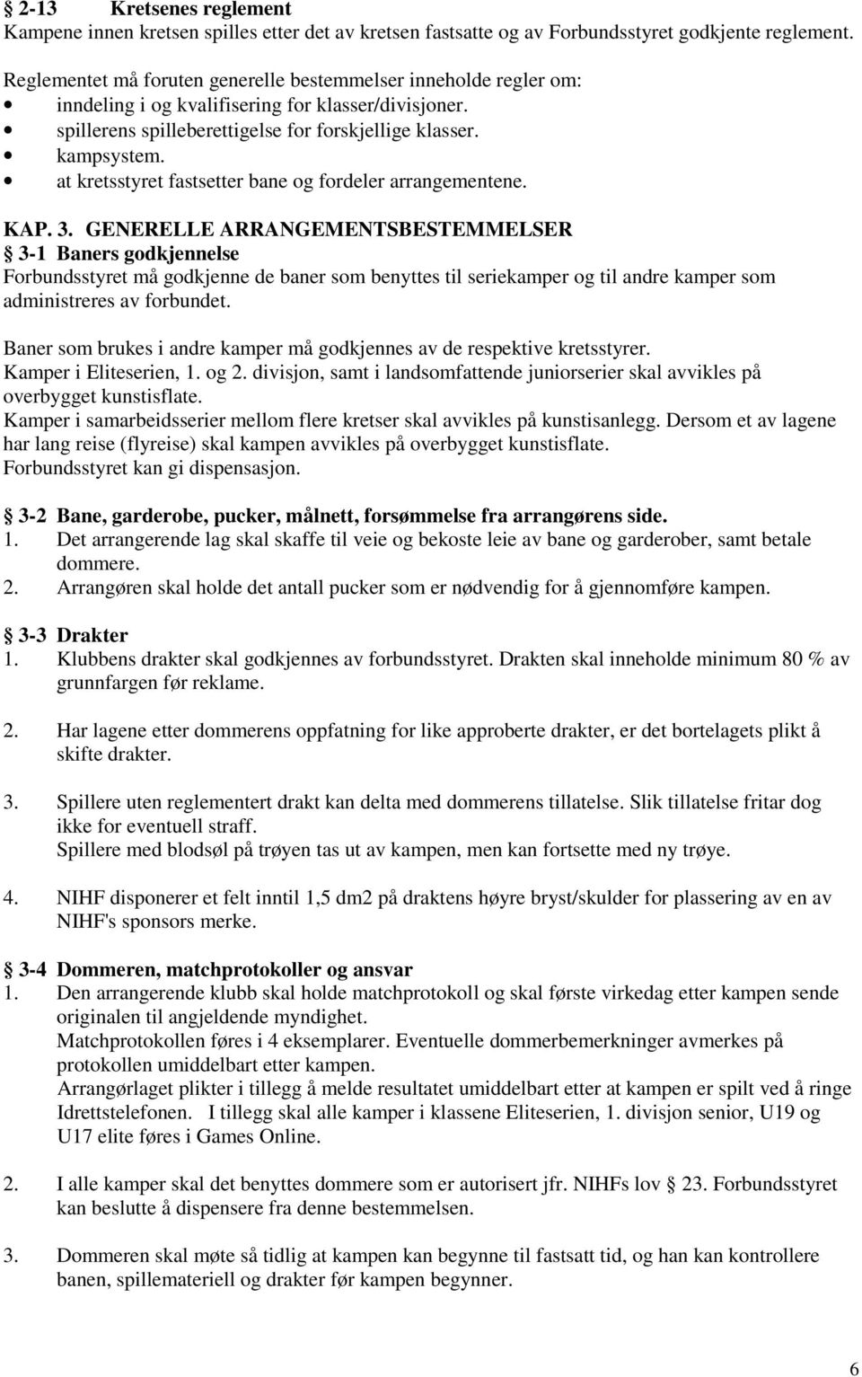 at kretsstyret fastsetter bane og fordeler arrangementene. KAP. 3.