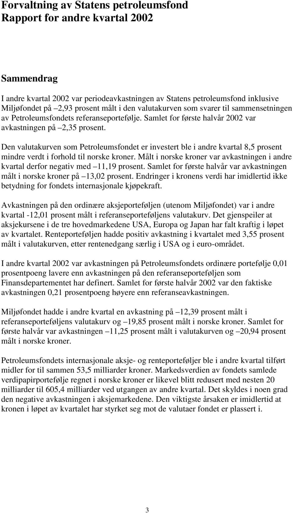 Den valutakurven som Petroleumsfondet er investert ble i andre kvartal 8,5 prosent mindre verdt i forhold til norske kroner.