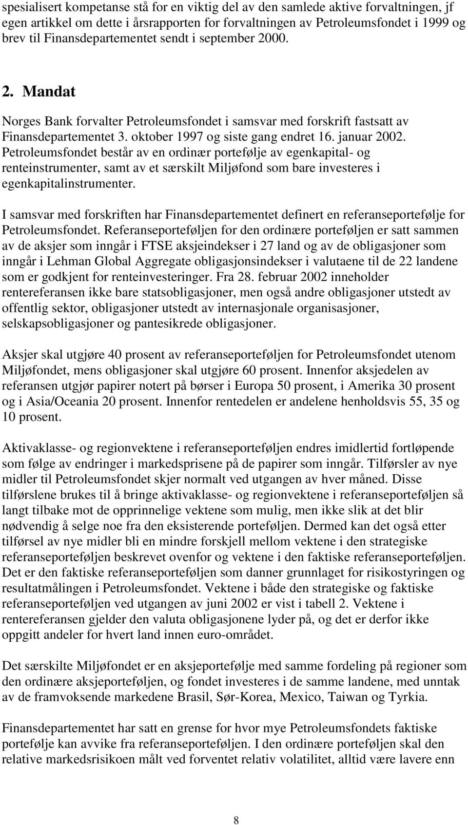 januar 2002. Petroleumsfondet består av en ordinær portefølje av egenkapital- og renteinstrumenter, samt av et særskilt Miljøfond som bare investeres i egenkapitalinstrumenter.