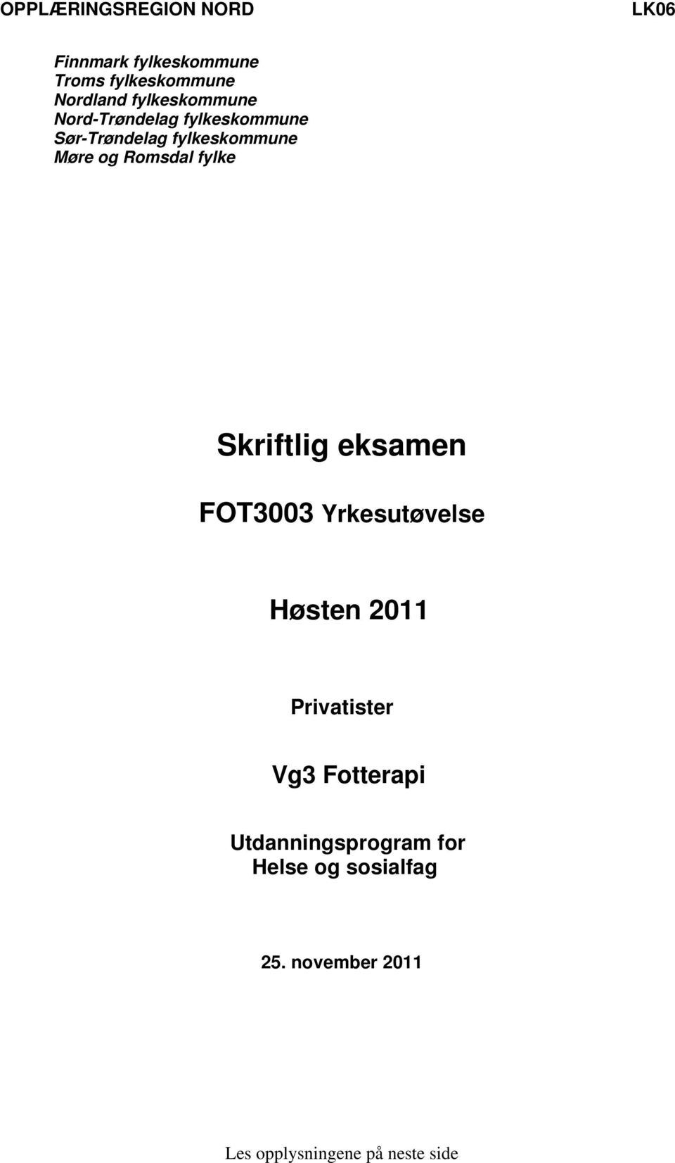 Romsdal fylke Skriftlig eksamen FOT3003 Yrkesutøvelse Høsten 2011 Privatister Vg3