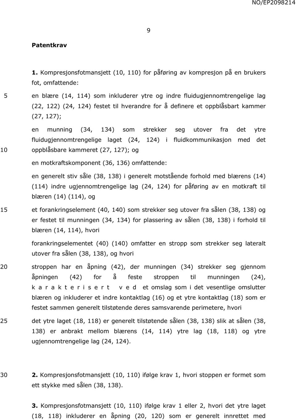 hverandre for å definere et oppblåsbart kammer (27, 127); en munning (34, 134) som strekker seg utover fra det ytre fluidugjennomtrengelige laget (24, 124) i fluidkommunikasjon med det oppblåsbare