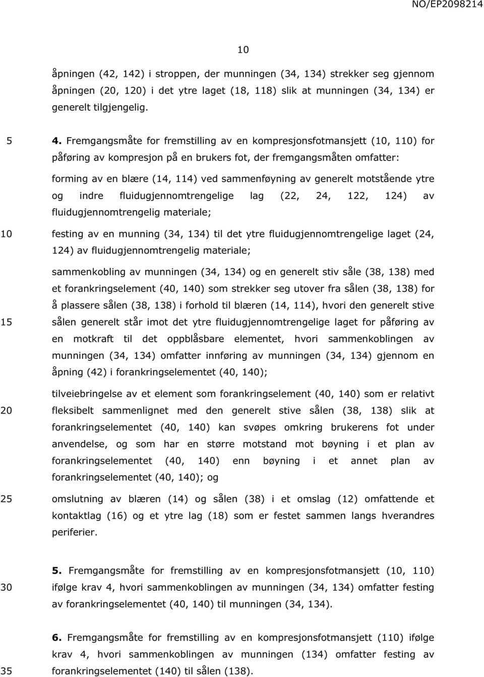 generelt motstående ytre og indre fluidugjennomtrengelige lag (22, 24, 122, 124) av fluidugjennomtrengelig materiale; 1 20 2 festing av en munning (34, 134) til det ytre fluidugjennomtrengelige laget