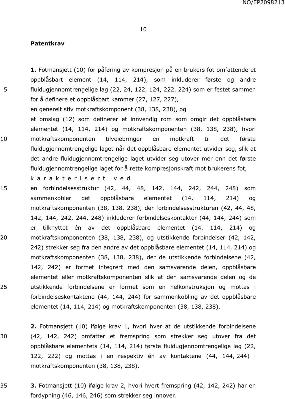 som er festet sammen for å definere et oppblåsbart kammer (27, 127, 227), en generelt stiv motkraftskomponent (38, 138, 238), og et omslag (12) som definerer et innvendig rom som omgir det