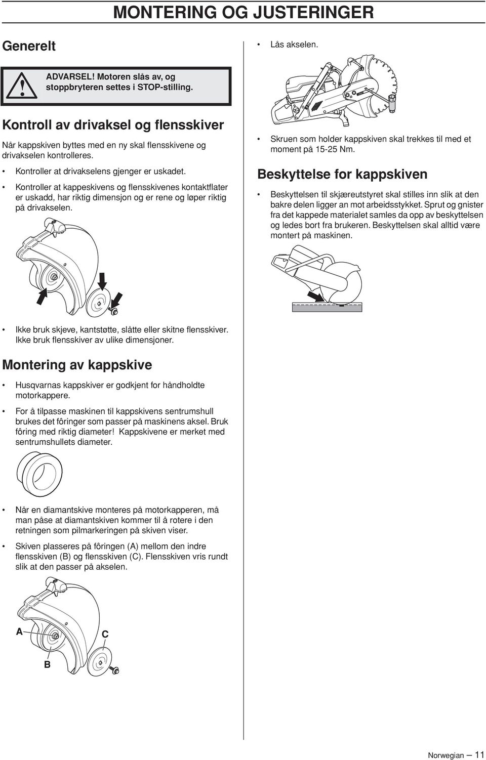 Kontroller at kappeskivens og flensskivenes kontaktflater er uskadd, har riktig dimensjon og er rene og løper riktig på drivakselen.