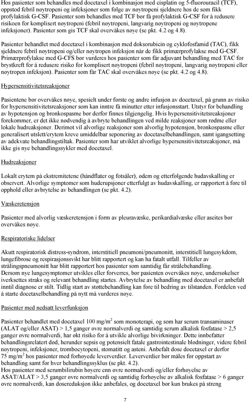 Pasienter som gis TCF skal overvåkes nøye (se pkt. 4.2 og 4.8).