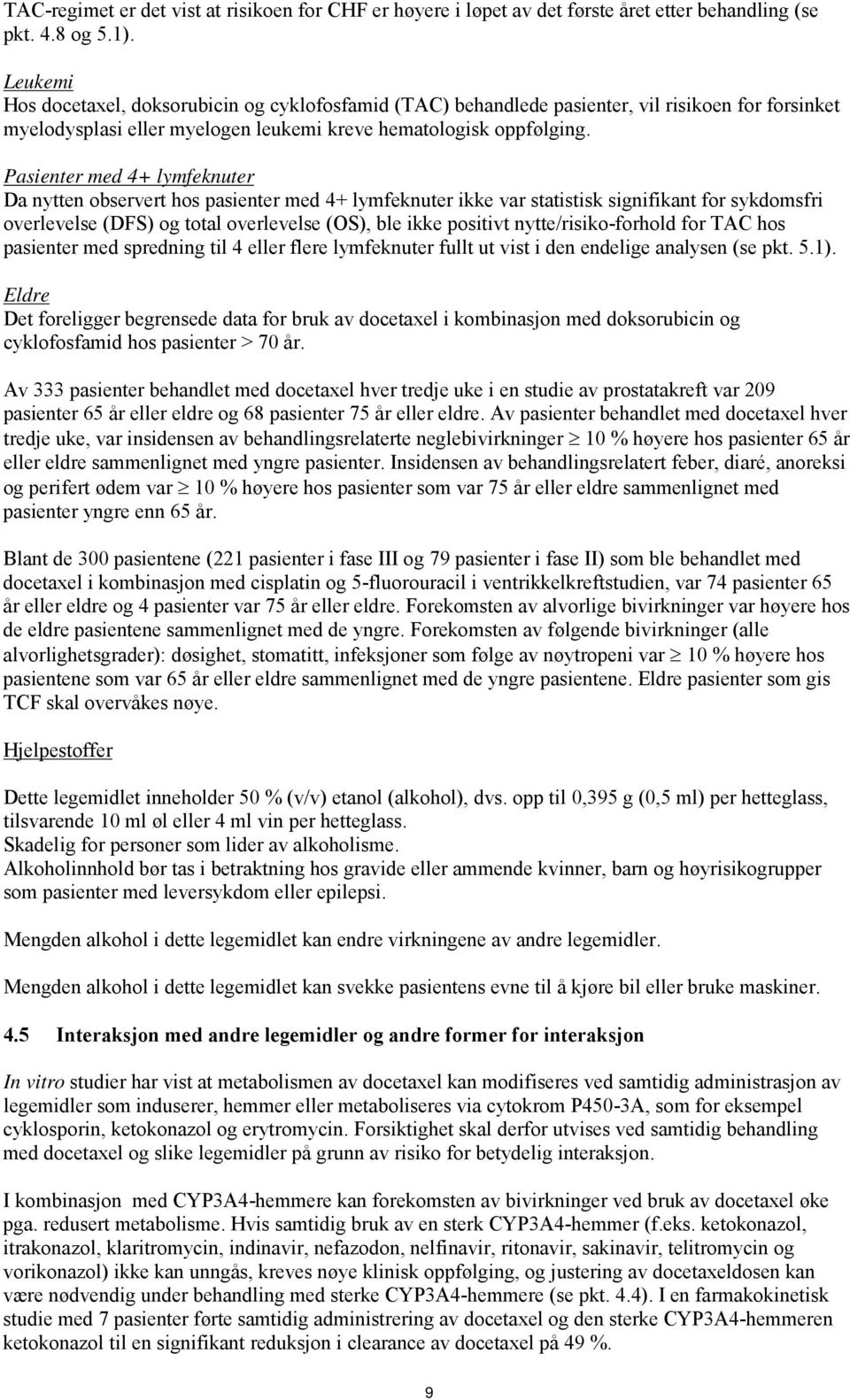 Pasienter med 4+ lymfeknuter Da nytten observert hos pasienter med 4+ lymfeknuter ikke var statistisk signifikant for sykdomsfri overlevelse (DFS) og total overlevelse (OS), ble ikke positivt