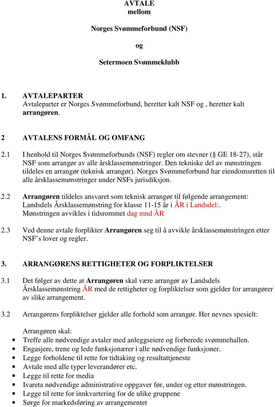 Norges Svømmeforbund har eiendomsretten til alle årsklassemønstringer under NSFs jurisdiksjon. 2.