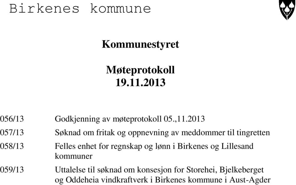 2013 057/13 Søknad om fritak og oppnevning av meddommer til tingretten 058/13 Felles enhet