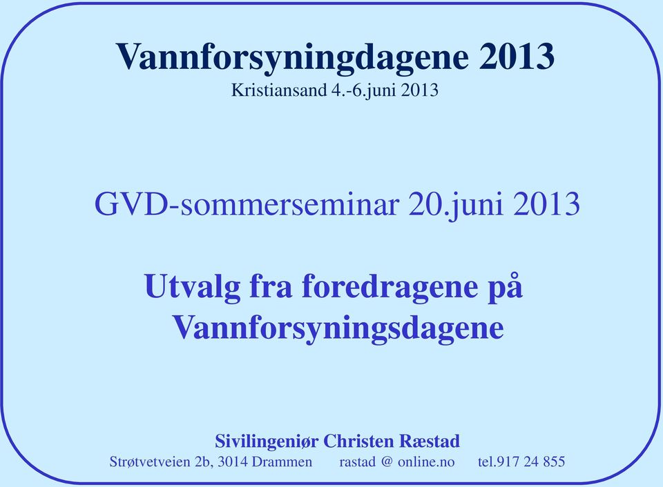 juni 2013 Utvalg fra foredragene på Vannforsyningsdagene