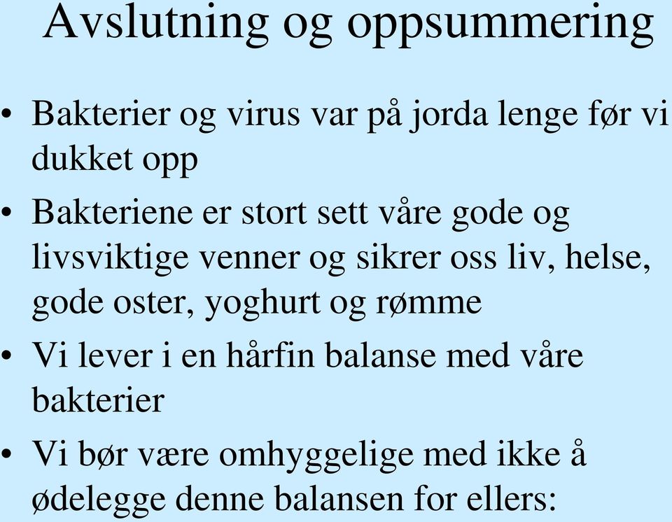 liv, helse, gode oster, yoghurt og rømme Vi lever i en hårfin balanse med våre