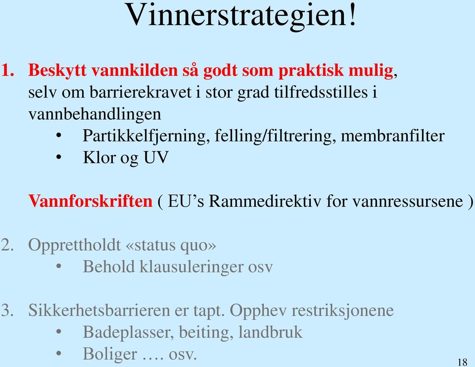 vannbehandlingen Partikkelfjerning, felling/filtrering, membranfilter Klor og UV Vannforskriften ( EU s