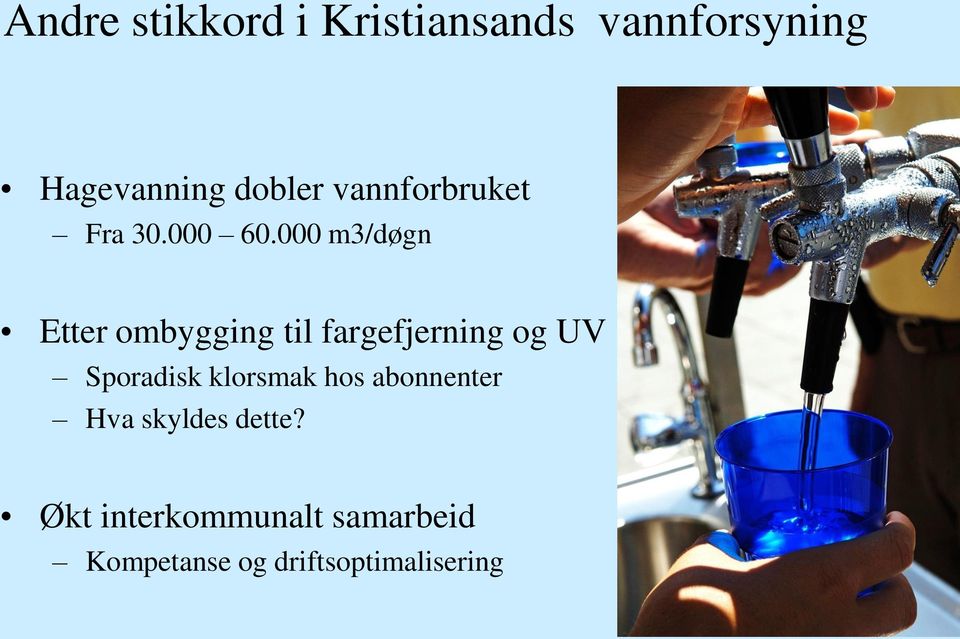 000 m3/døgn Etter ombygging til fargefjerning og UV Sporadisk