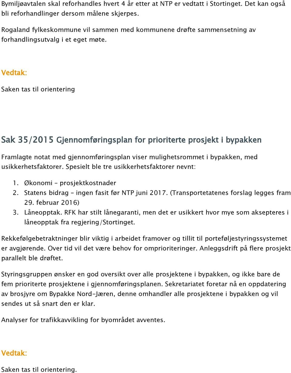 Sak 35/2015 Gjennomføringsplan for prioriterte prosjekt i bypakken Framlagte notat med gjennomføringsplan viser mulighetsrommet i bypakken, med usikkerhetsfaktorer.