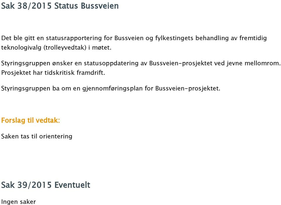 Styringsgruppen ønsker en statusoppdatering av Bussveien-prosjektet ved jevne mellomrom.