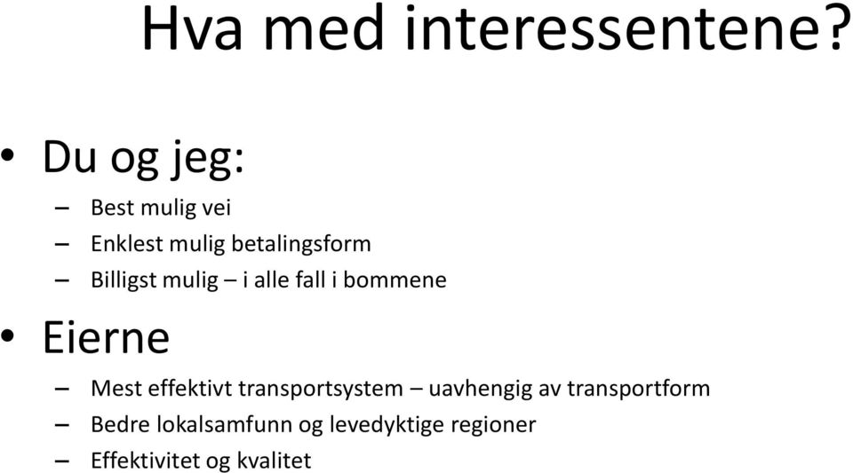 Billigst mulig i alle fall i bommene Eierne Mest effektivt