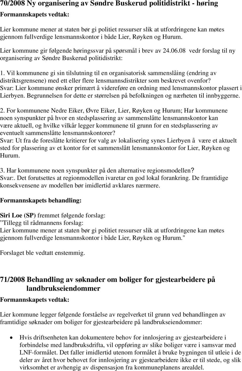 Vil kommunene gi sin tilslutning til en organisatorisk sammenslåing (endring av distriktsgrensene) med ett eller flere lensmannsdistrikter som beskrevet ovenfor?