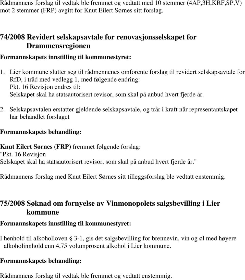 Lier kommune slutter seg til rådmennenes omforente forslag til revidert selskapsavtale for RfD, i tråd med vedlegg 1, med følgende endring: Pkt.