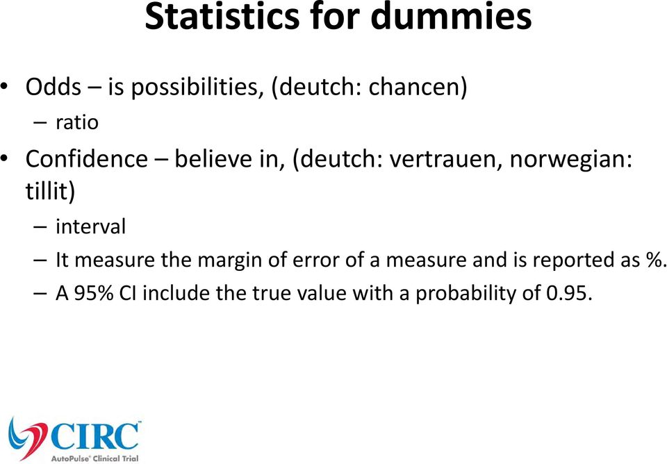 tillit) interval It measure the margin of error of a measure and