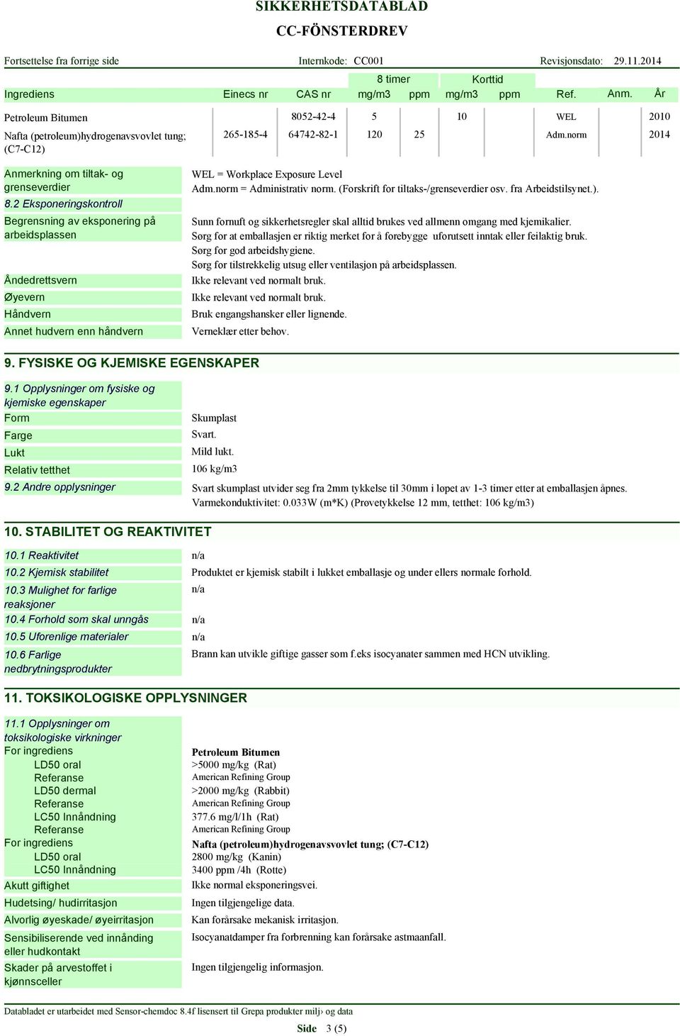 2 Eksponeringskontroll Begrensning av eksponering på arbeidsplassen Åndedrettsvern Øyevern Håndvern Annet hudvern enn håndvern WEL = Workplace Exposure Level Adm.norm = Administrativ norm.