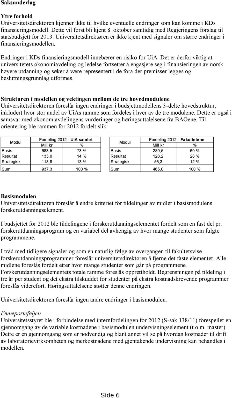 Endringer i KDs finansieringsmodell innebærer en risiko for UiA.