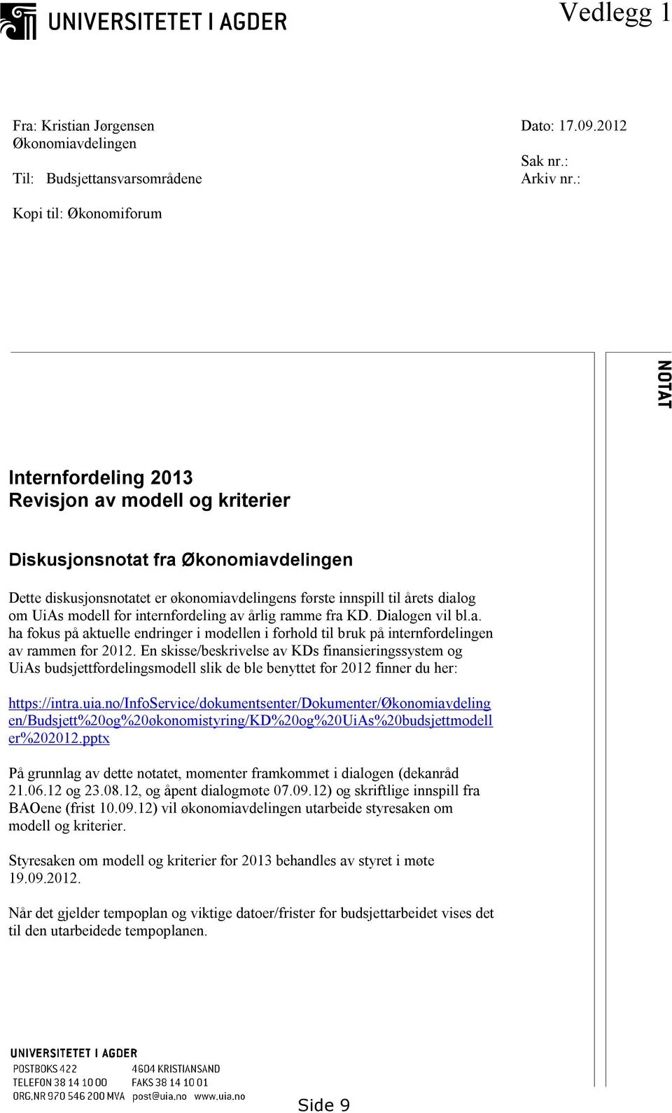 UiAs modell for internfordeling av årlig ramme fra KD. Dialogen vil bl.a. ha fokus på aktuelle endringer i modellen i forhold til bruk på internfordelingen av rammen for 2012.