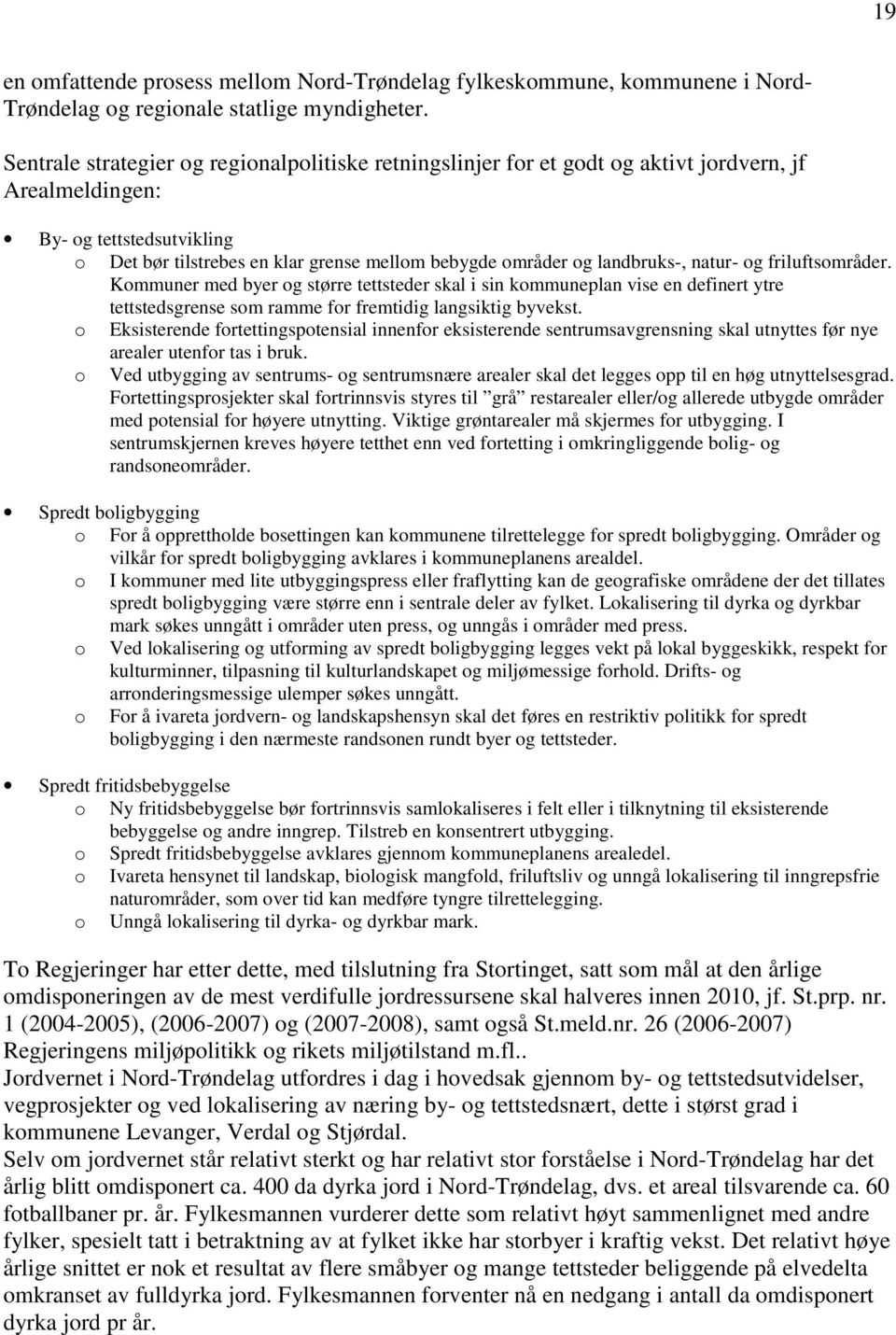 landbruks-, natur- og friluftsområder. Kommuner med byer og større tettsteder skal i sin kommuneplan vise en definert ytre tettstedsgrense som ramme for fremtidig langsiktig byvekst.