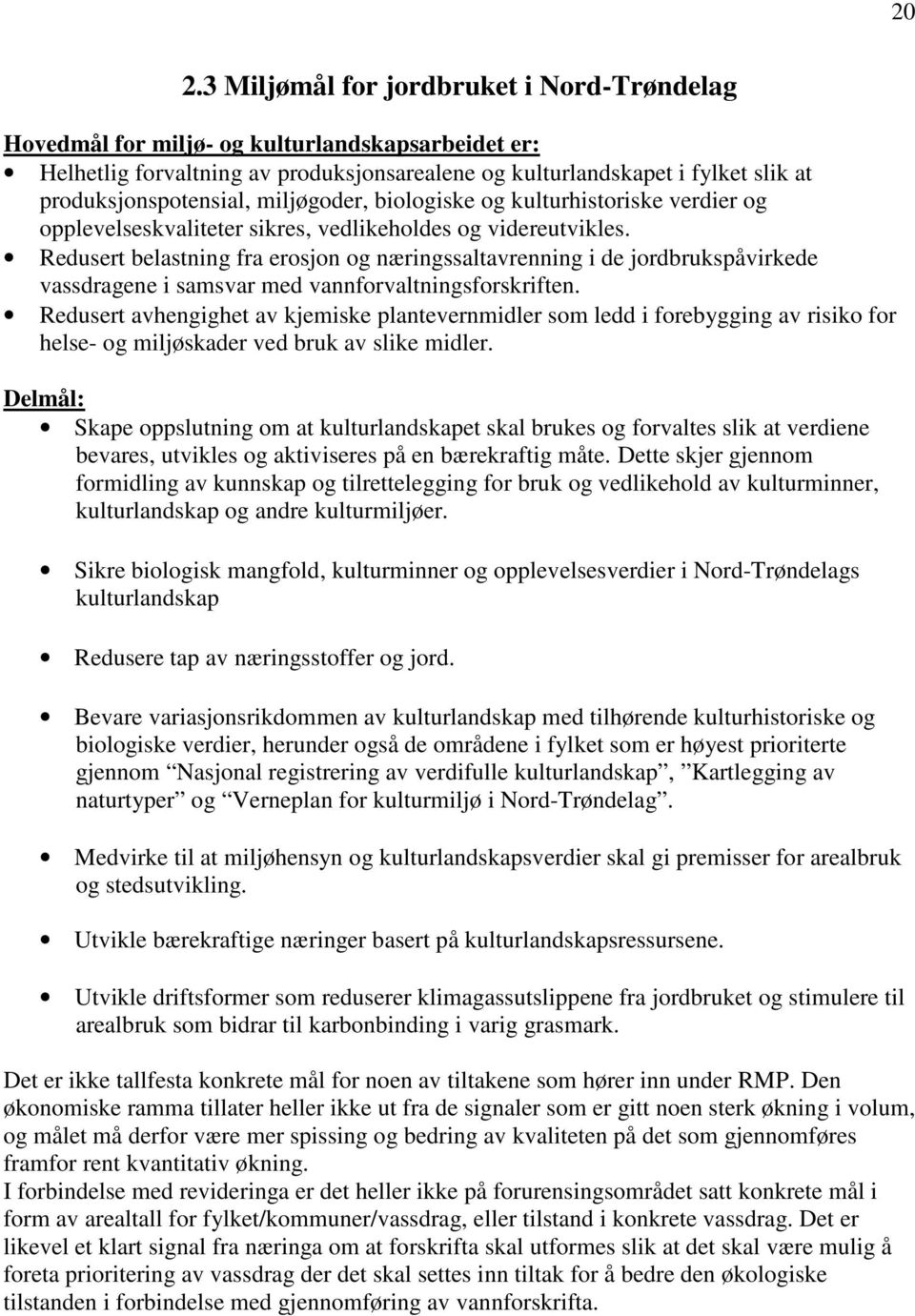 Redusert belastning fra erosjon og næringssaltavrenning i de jordbrukspåvirkede vassdragene i samsvar med vannforvaltningsforskriften.