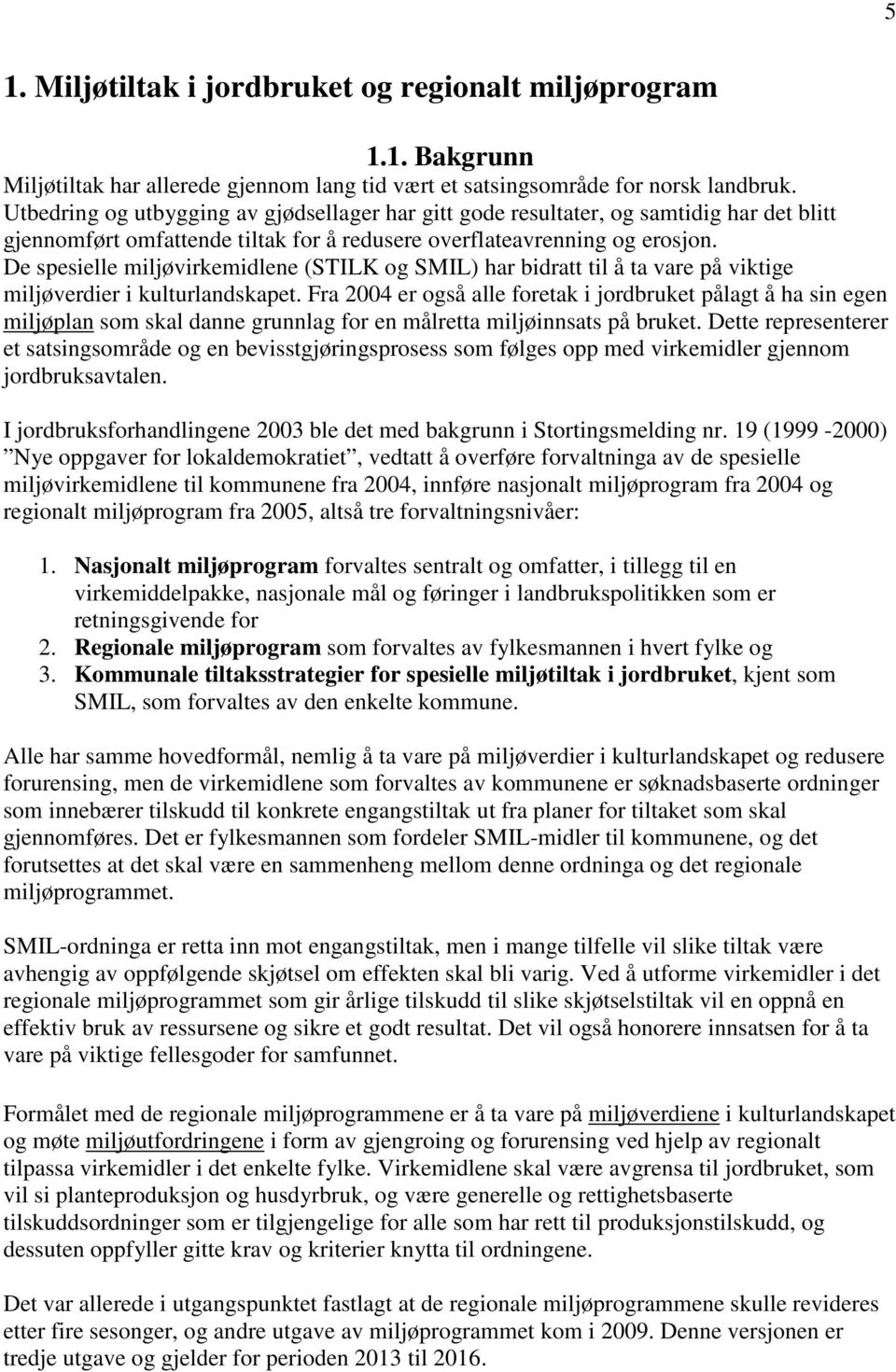 De spesielle miljøvirkemidlene (STILK og SMIL) har bidratt til å ta vare på viktige miljøverdier i kulturlandskapet.