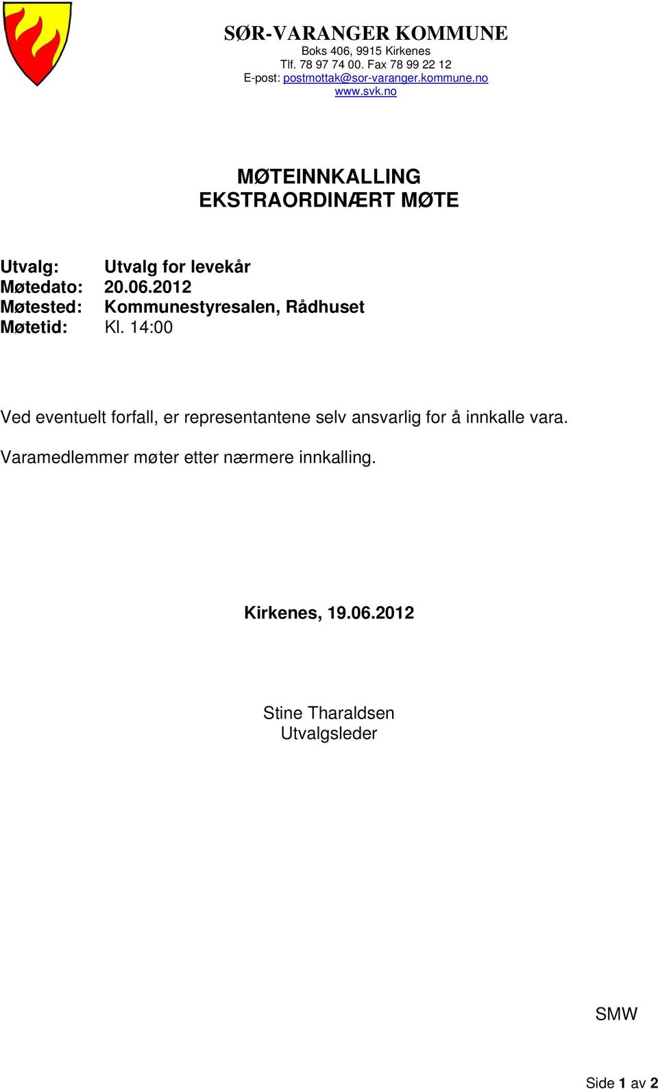 2012 Møtested: Kommunestyresalen, Rådhuset Møtetid: Kl.