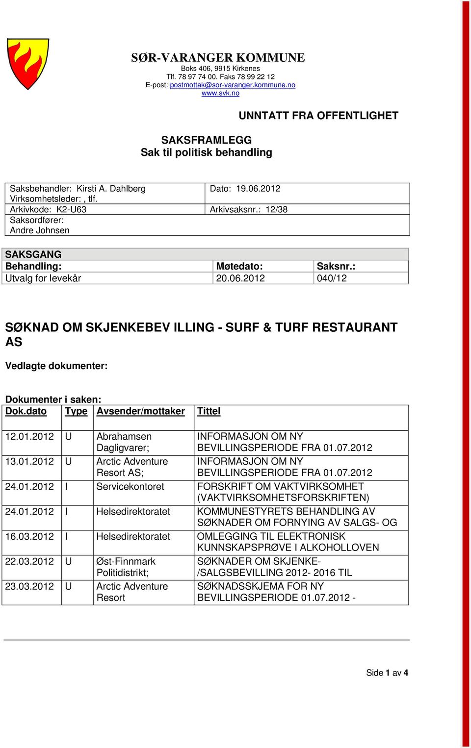 : 12/38 Saksordfører: Andre Johnsen SAKSGANG Behandling: Møtedato: Saksnr.: Utvalg for levekår 20.06.