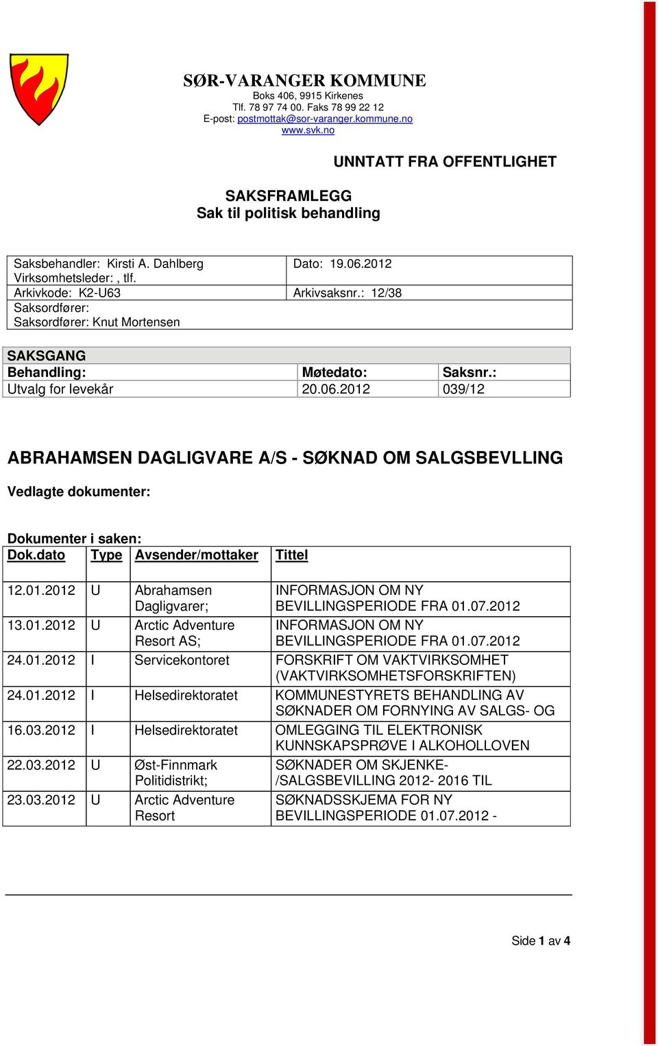 : 12/38 Saksordfører: Saksordfører: Knut Mortensen SAKSGANG Behandling: Møtedato: Saksnr.: Utvalg for levekår 20.06.