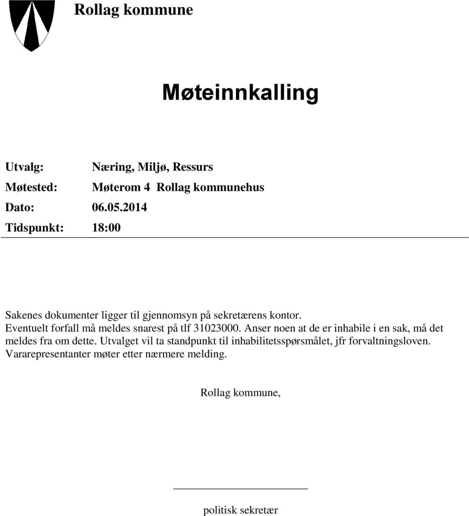 Eventuelt forfall må meldes snarest på tlf 31023000. Anser noen at de er inhabile i en sak, må det meldes fra om dette.