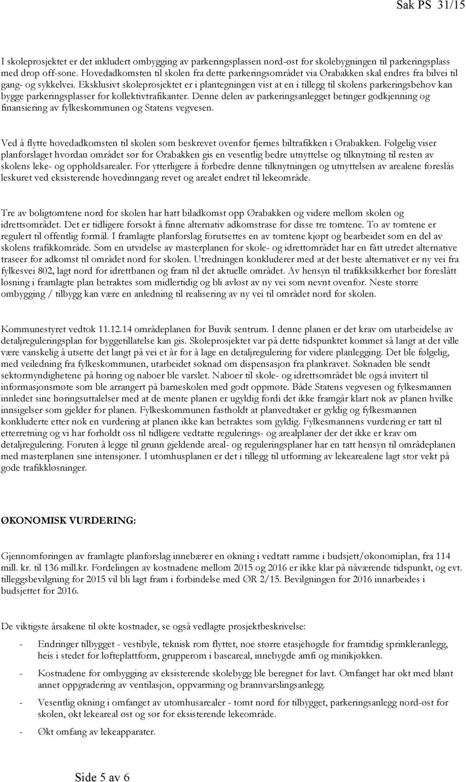 ksklusivt skoleprosjektet er i plantegningen vist at en i tillegg til skolens parkeringsbehov kan bygge parkeringsplasser for kollektivtrafikanter.