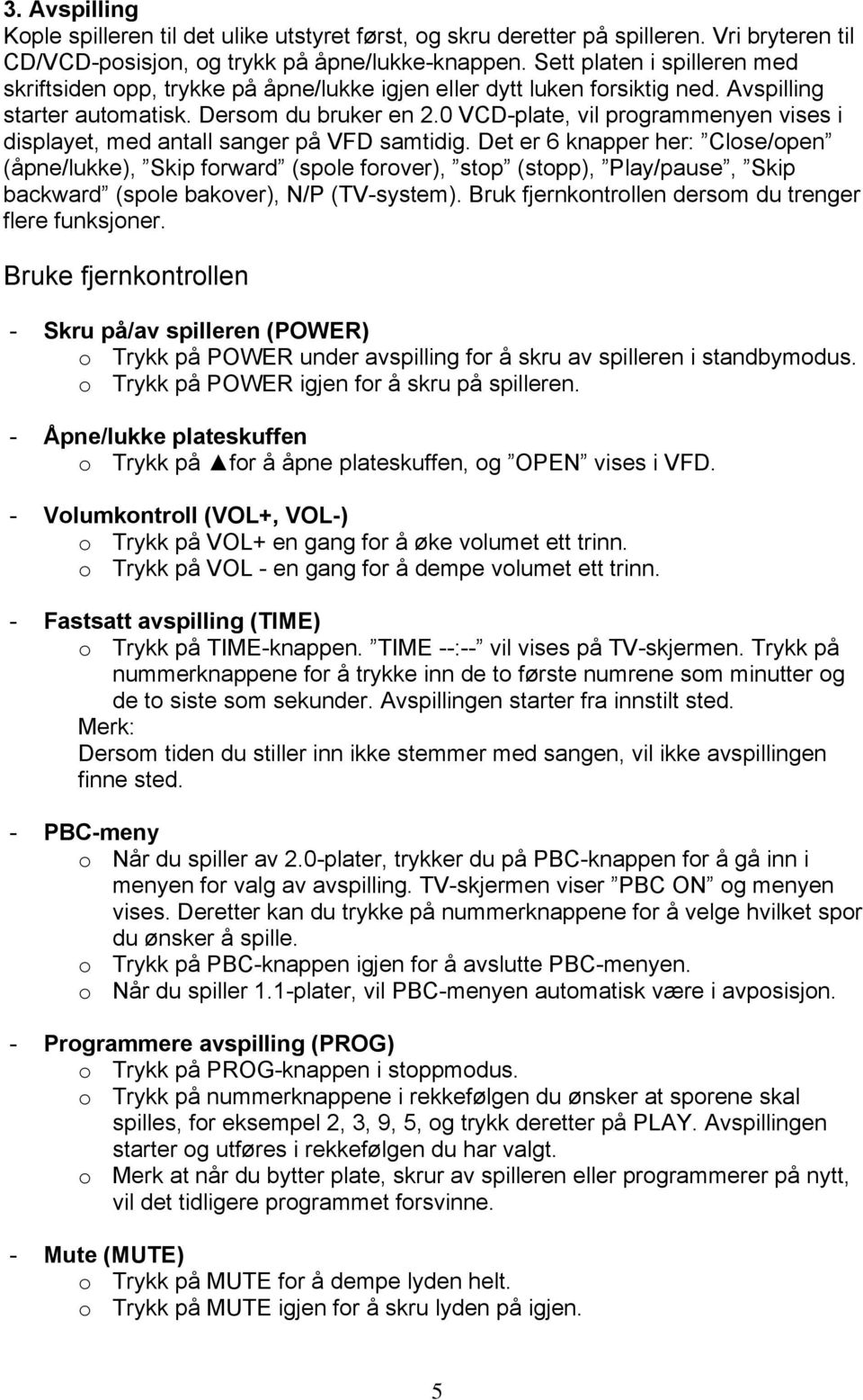 0 VCD-plate, vil programmenyen vises i displayet, med antall sanger på VFD samtidig.