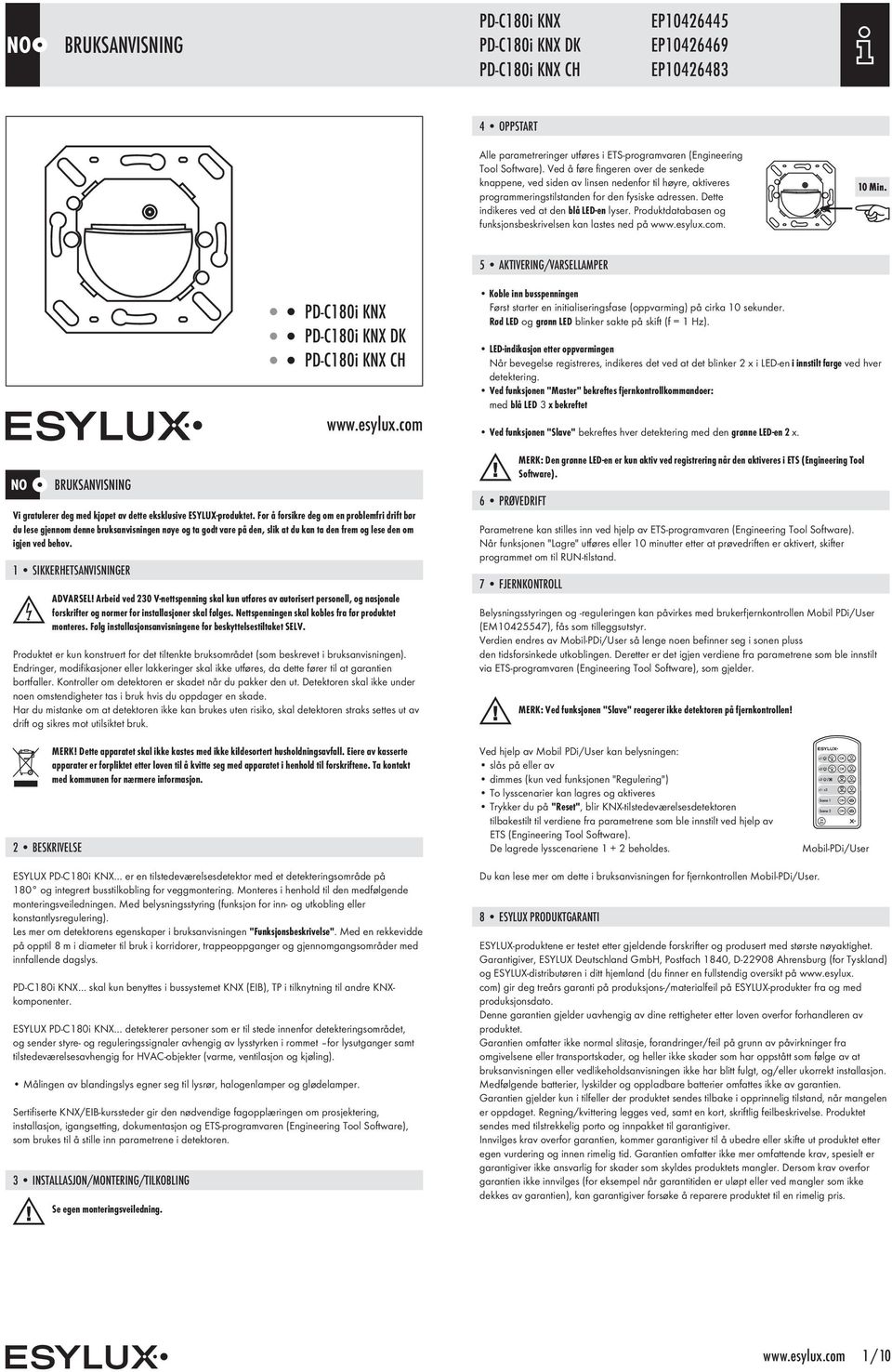 Produktdatabasen og funksjonsbeskrivelsen kan lastes ned på www.esylux.com. 5 AKTIVERING/VARSELLAMPER NO DK www.esylux.com Vi gratulerer deg med kjøpet av dette eksklusive ESYLUX-produktet.