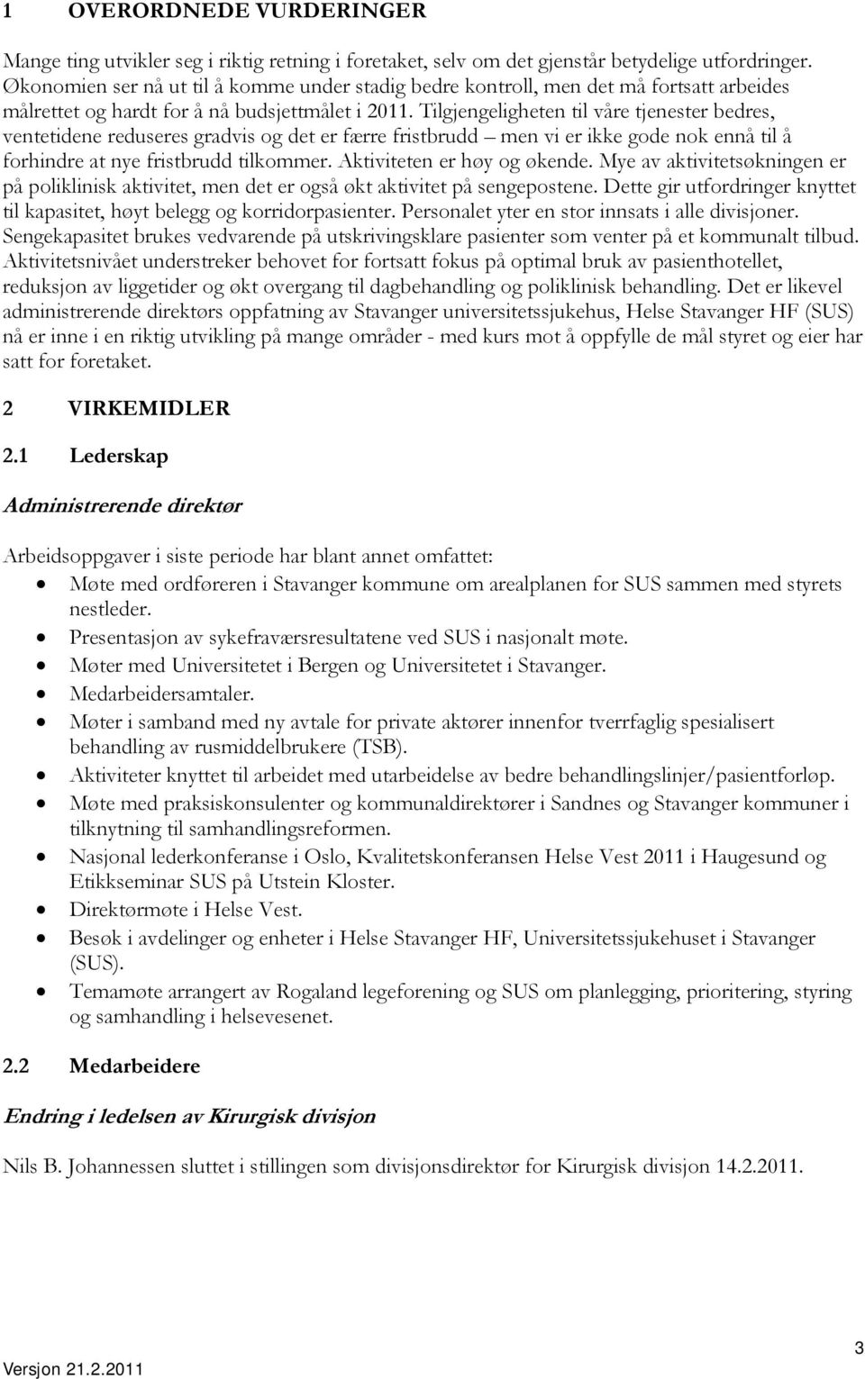 Tilgjengeligheten til våre tjenester bedres, ventetidene reduseres gradvis og det er færre fristbrudd men vi er ikke gode nok ennå til å forhindre at nye fristbrudd tilkommer.