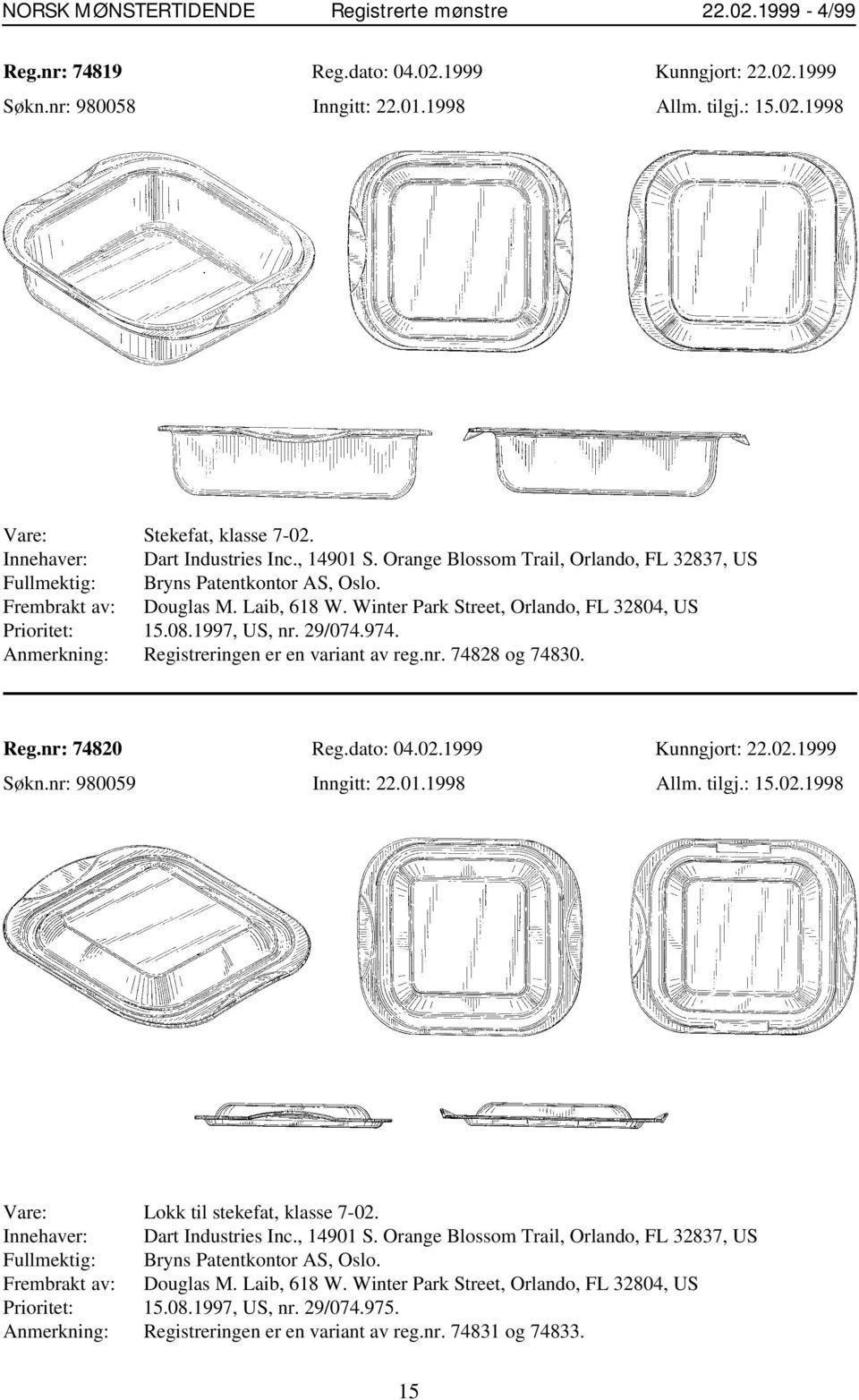 29/074.974. Anmerkning: Registreringen er en variant av reg.nr. 74828 og 74830. Reg.nr: 74820 Reg.dato: 04.02.1999 Kunngjort: 22.02.1999 Søkn.nr: 980059 Inngitt: 22.01.1998 Allm. tilgj.: 15.02.1998 Vare: Lokk til stekefat, klasse 7-02.