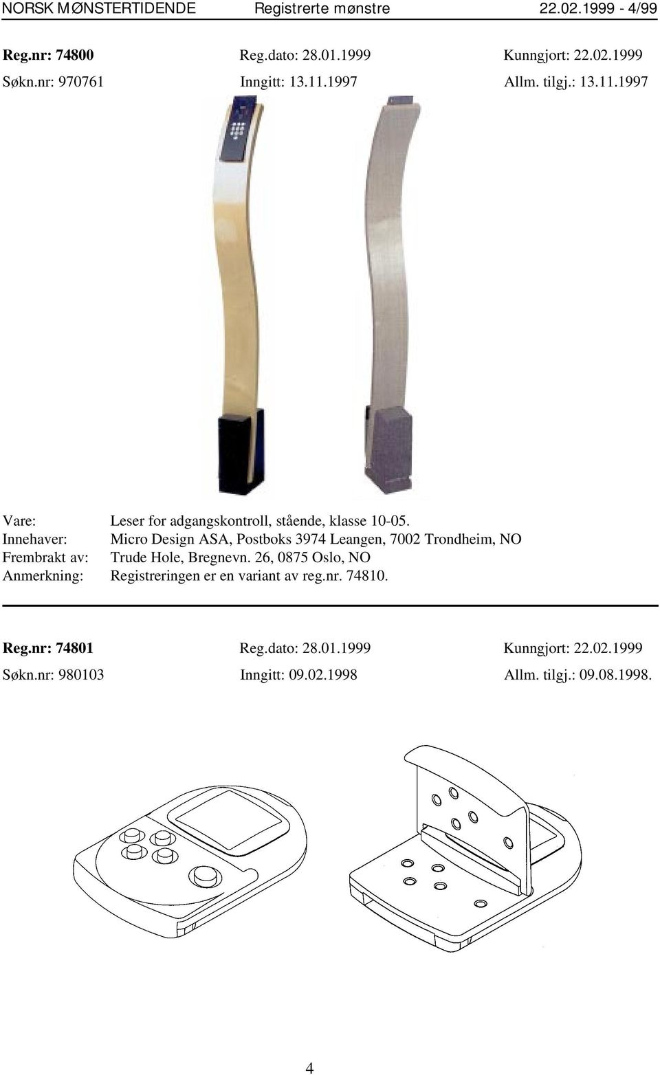 Innehaver: Micro Design ASA, Postboks 3974 Leangen, 7002 Trondheim, NO Frembrakt av: Trude Hole, Bregnevn.