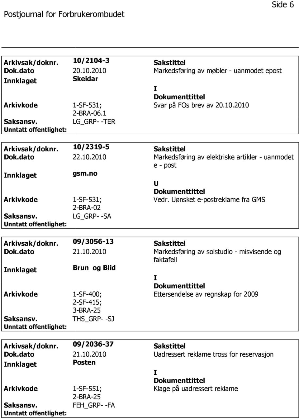 ønsket e-postreklame fra GMS 2-BRA-02 LG_GRP- -SA Arkivsak/doknr. 09/3056-13 Sakstittel Dok.dato 21.10.